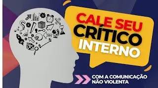 Cale seu crítico interno com a Comunicação Não Violenta #CNV #comunicaçãoassertiva