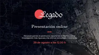 Presentación del Proyecto Legado: huellas de la presencia española en el Pacífico del s.XVI - XIX
