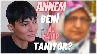 ANNEM BENİ NE KADAR İYİ TANIYOR ?