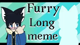 FURRY! //  Long Animation meme