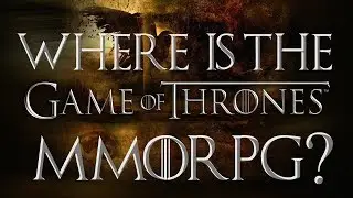 Where Is The Game of Thrones MMORPG? | MMO Discussion