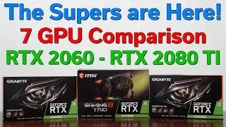 NVidia Supers Review — RTX 2060 to RTX 2080 TI — 7 GPU Comparison