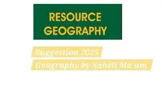 Resource Geography Suggestion 2025 @by Saheli Ma'am