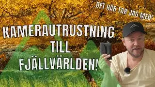 Kamerautrustning för fjällvärlden - mina prylar!