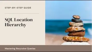 How to Build a Location-Based Hierarchy in SQL | Recursive Query Tutorial