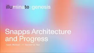 Snapps Architecture & Progress | Illuminate:Genesis Summit