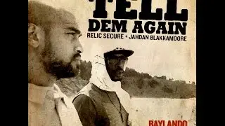 Tell Dem Again - Relic Secure feat. Jahdan Blakkamoore & Sonido Baylando - BAYLANDORECORDS.US