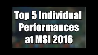 Top 5 Individual Performances- Group Stages MSI 2016 (Esports)