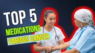 5 Essential Medications for Various Cancer Types