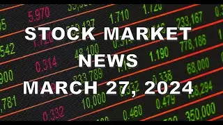 Stock Market News Today (March 27, 2024)