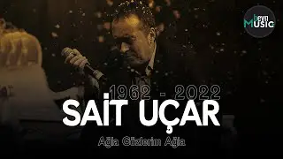 Sait Uçar - Ağla Gözlerim Ağla | Sevgi, Saygı ve Rahmetle | 1962 - 2022