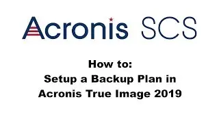 Acronis True Image 2019: Setting up a Backup Plan