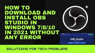 How to download and install OBS Studio in Windows 7/8/10 in 2021 Without any Error