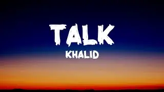 Khalid - Talk (Lyrics)