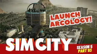 SimCity Let's Play! | Let's Place The Launch Arcology! | Season 5 | Part 93