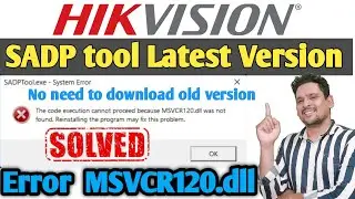 How to download latest SADP tool for Hikvision | How to fix SADP tool error MSVCR120.dll
