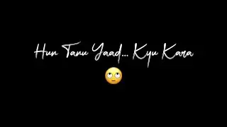 Hun Tanu Yaad Kyu Kara (Lyrics Video)| Karan Aujla | Black Background Watsapp Status