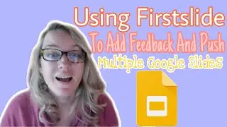 Using FirstSlide to add feedback and push multiple Google Slides