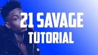 HOW TO MAKE A 21 SAVAGE TYPE BEAT IN FL STUDIO