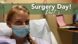 Hysterectomy Experience Part 3 -  Surgery Day