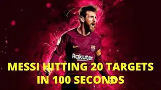 Messi Hitting 20 Targets In 100 Seconds