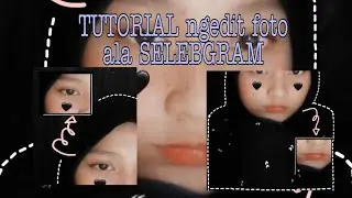 TUTORIAL NGEDIT FOTO KEKINIAN ALA SELEBGRAM