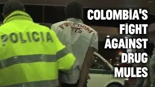 Inside Colombia's fight against drug mules