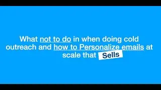 What not to do in when doing cold outreach and how to Personalize emails at scale that Sells