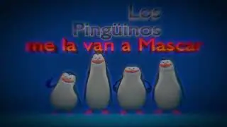 Los Pingüinos me la van a Mascar