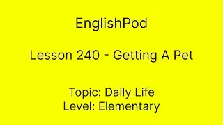 EnglishPod 240 - Getting A Pet
