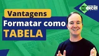 Sacada de Excel - Importância e Vantagens em FORMATAR como TABELA no EXCEL