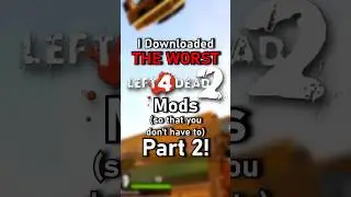 I Downloaded THE WORST Left 4 Dead 2 Mods (so that you don't have to) Part 2!