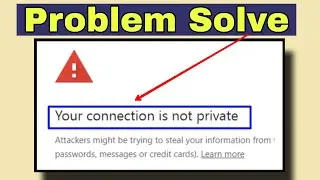 How to fix : Your connection is not private,Your connection is not private google chrome