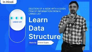 DELETION OF A NODE WITH A GIVEN ITEM OF INFORMATION FROM A LINKED LIST | DSA | Vishal Gupta