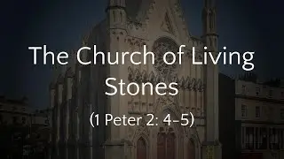 The Church of Living Stones - 1 Peter 2:4-5 (20/10/24 AM)