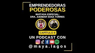 Emprendedoras Poderosas 🎙🎥 - Historia de Éxito invitada Dra. Judimar Sosa Torres 👩‍⚕️ - CAP. 08 💪🔥