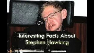 Some amazing facts about Stephen Hawking.