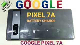 GOOGLE PIXEL 7A BATTERY CHANGE
