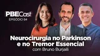 Neurocirurgia no Parkinson e no Tremor Essencial, com Bruno Burjaili | PBECast #85