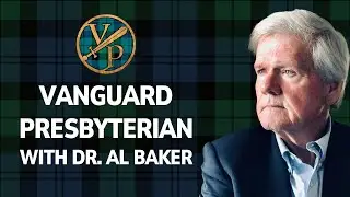Vanguard Presbyterian (With Dr. Al Baker)