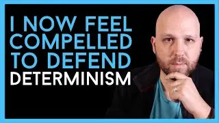 Why, After 20+ Years, I Decided to Defend Determinism