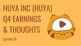 HUYA Inc. (HUYA): Q4 Earnings & Thoughts | Ep. 59