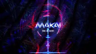 Makai - The Desert (Original Mix)
