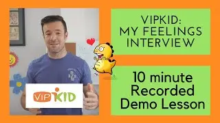 VIPKid Live OR Recorded Demo Interview: My Feelings Lesson (10 minutes).