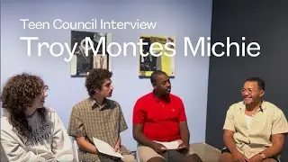 Teen Council Interview | Troy Montes Michie