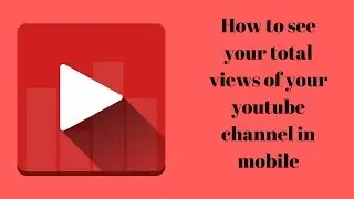 How to See Your Total Views of Your Youtube Channel in Mobile