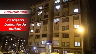 ERZURUMLULAR 23 NİSAN'I BALKONLARDA KUTLADI