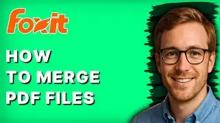 How to Merge PDF Files in Foxit [2026 Full Guide]