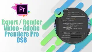 Export / Render Video - Adobe Premiere Pro CS6