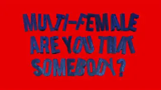 Multifemale | are you that somebody